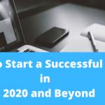 How to Start a Successful Blog in 2020 and Beyond